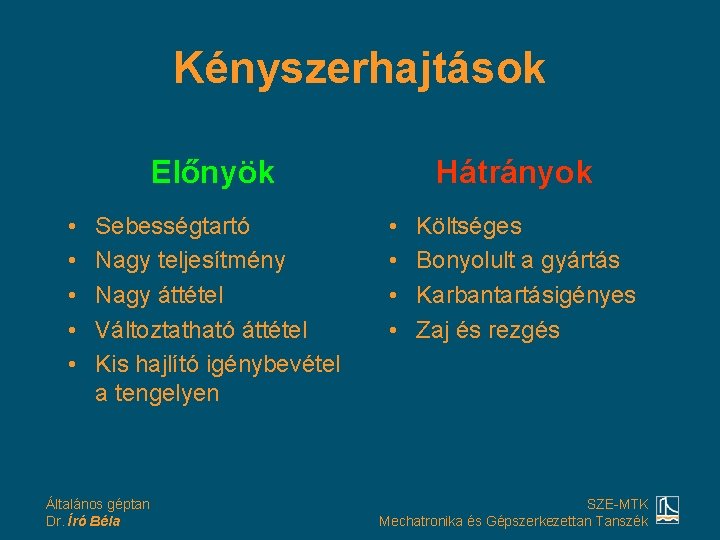 Kényszerhajtások Előnyök • • • Sebességtartó Nagy teljesítmény Nagy áttétel Változtatható áttétel Kis hajlító