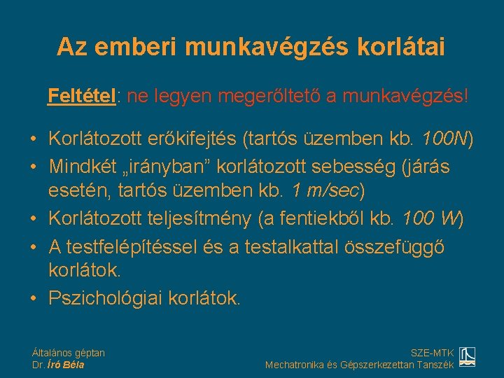 Az emberi munkavégzés korlátai Feltétel: ne legyen megerőltető a munkavégzés! • Korlátozott erőkifejtés (tartós