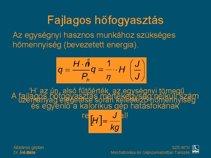 Fajlagos hőfogyasztás Az egységnyi hasznos munkához szükséges hőmennyiség (bevezetett energia). ‘H’ az ún. alsó