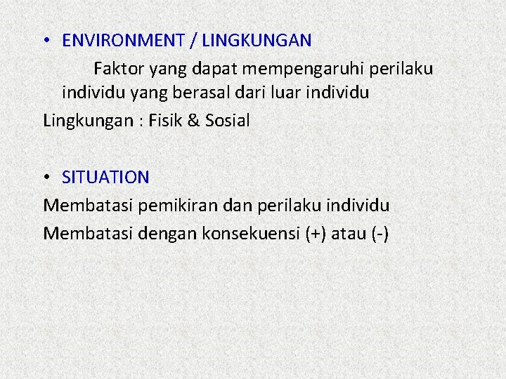  • ENVIRONMENT / LINGKUNGAN Faktor yang dapat mempengaruhi perilaku individu yang berasal dari