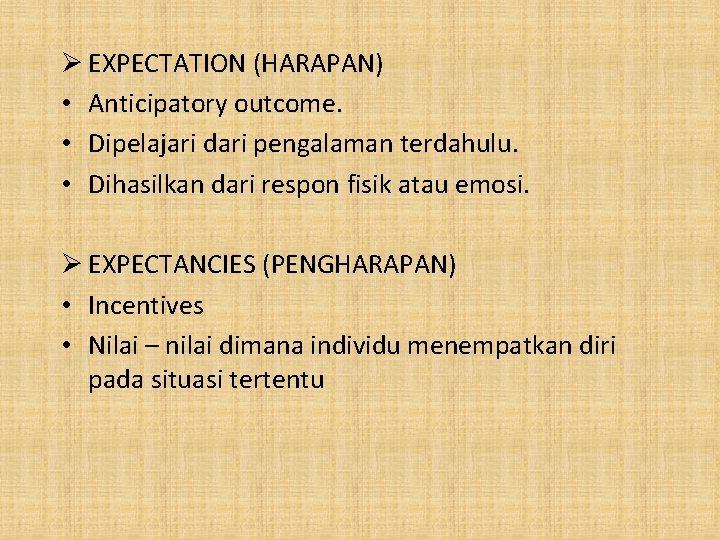 Ø EXPECTATION (HARAPAN) • Anticipatory outcome. • Dipelajari dari pengalaman terdahulu. • Dihasilkan dari