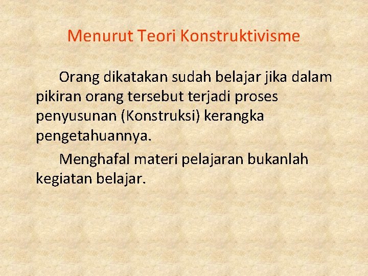 Menurut Teori Konstruktivisme Orang dikatakan sudah belajar jika dalam pikiran orang tersebut terjadi proses