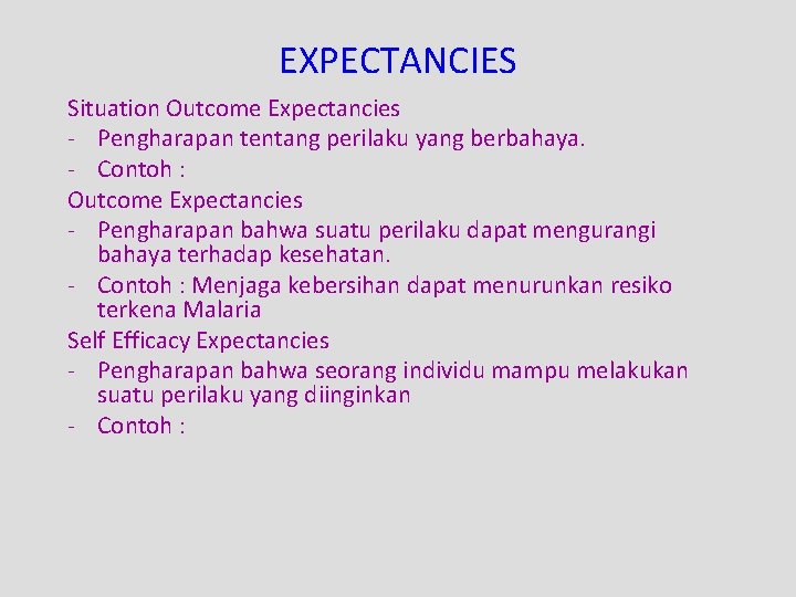 EXPECTANCIES Situation Outcome Expectancies - Pengharapan tentang perilaku yang berbahaya. - Contoh : Outcome