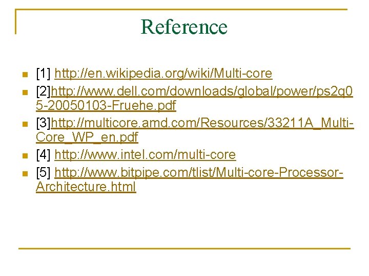 Reference n n n [1] http: //en. wikipedia. org/wiki/Multi-core [2]http: //www. dell. com/downloads/global/power/ps 2