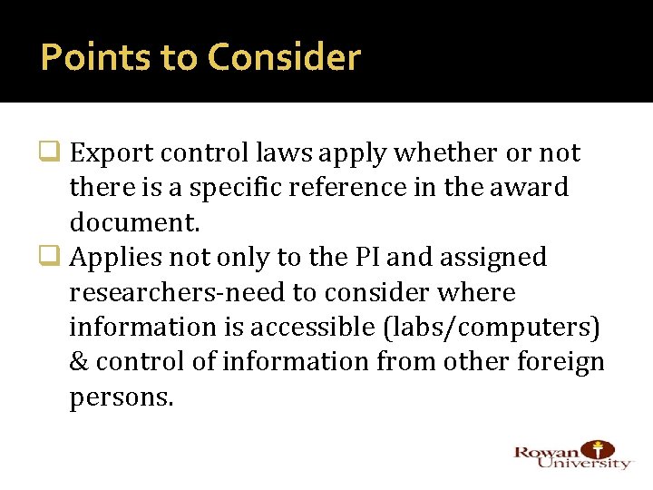 Points to Consider q Export control laws apply whether or not there is a