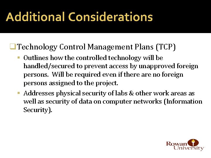 Additional Considerations q. Technology Control Management Plans (TCP) Outlines how the controlled technology will