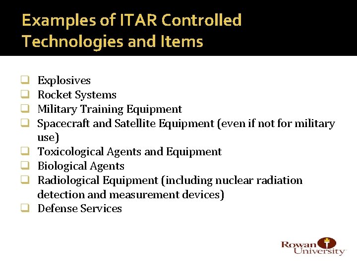 Examples of ITAR Controlled Technologies and Items q q q q Explosives Rocket Systems