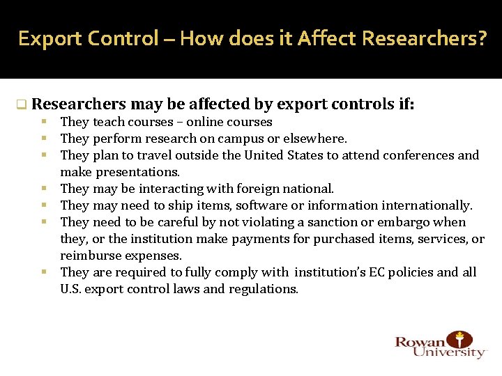 Export Control – How does it Affect Researchers? q Researchers may be affected by