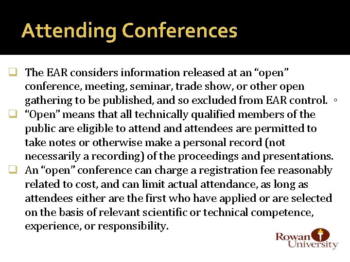 Attending Conferences q The EAR considers information released at an “open” conference, meeting, seminar,