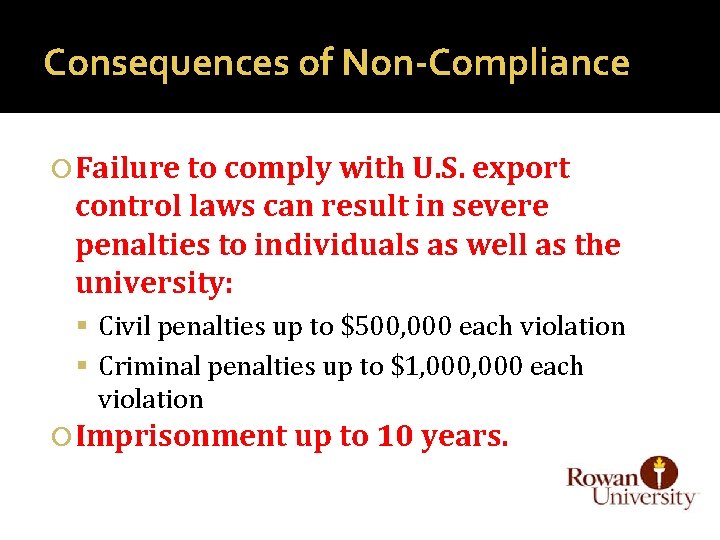 Consequences of Non-Compliance Failure to comply with U. S. export control laws can result