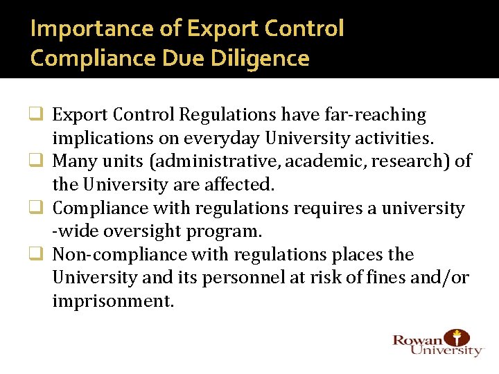 Importance of Export Control Compliance Due Diligence q Export Control Regulations have far-reaching implications