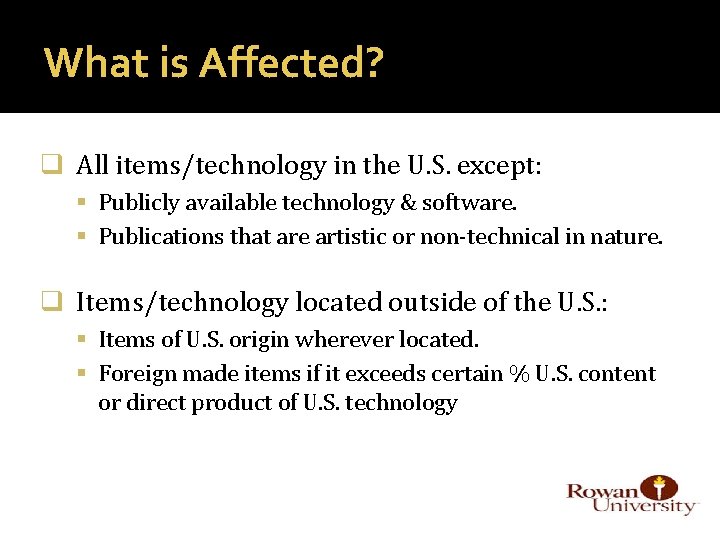 What is Affected? q All items/technology in the U. S. except: Publicly available technology
