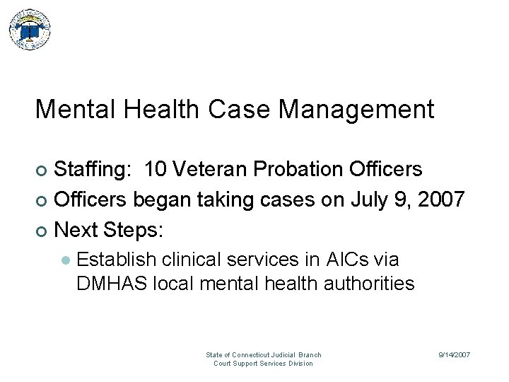 Mental Health Case Management Staffing: 10 Veteran Probation Officers ¢ Officers began taking cases