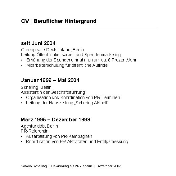 CV | Beruflicher Hintergrund seit Juni 2004 Greenpeace Deutschland, Berlin Leitung Öffentlichkeitsarbeit und Spendenmarketing