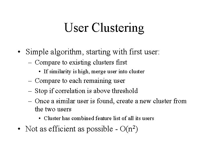 User Clustering • Simple algorithm, starting with first user: – Compare to existing clusters