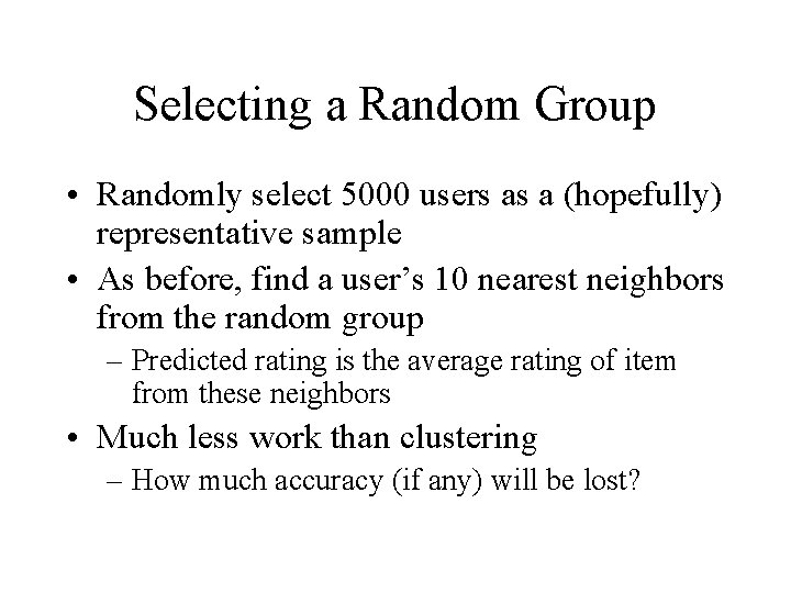 Selecting a Random Group • Randomly select 5000 users as a (hopefully) representative sample