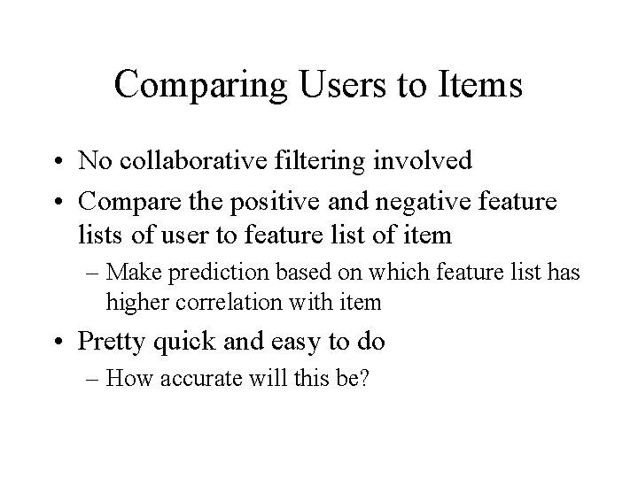 Comparing Users to Items • No collaborative filtering involved • Compare the positive and