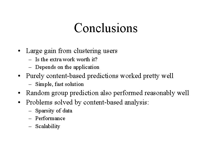 Conclusions • Large gain from clustering users – Is the extra work worth it?