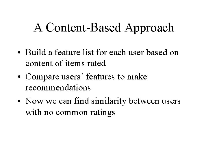 A Content-Based Approach • Build a feature list for each user based on content
