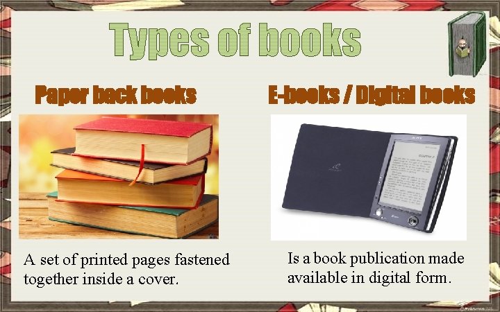 Paper back books A set of printed pages fastened together inside a cover. E-books