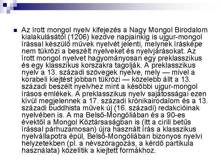 n Az írott mongol nyelv kifejezés a Nagy Mongol Birodalom kialakulásától (1206) kezdve napjainkig