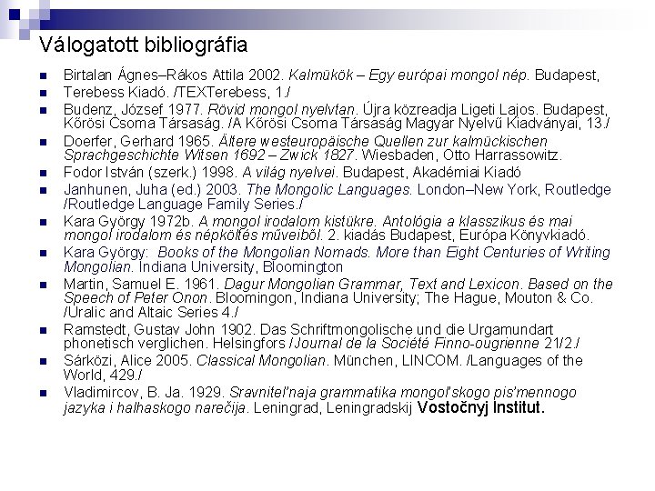 Válogatott bibliográfia n n n Birtalan Ágnes–Rákos Attila 2002. Kalmükök – Egy európai mongol