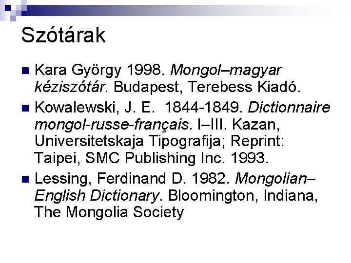 Szótárak Kara György 1998. Mongol–magyar kéziszótár. Budapest, Terebess Kiadó. n Kowalewski, J. E. 1844