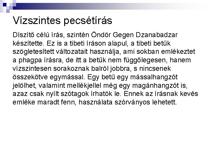 Vízszintes pecsétírás Díszítő célú írás, szintén Öndör Gegen Dzanabadzar készítette. Ez is a tibeti