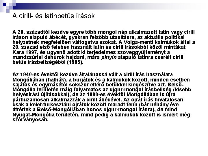 A cirill- és latinbetűs írások A 20. századtól kezdve egyre több mongol nép alkalmazott