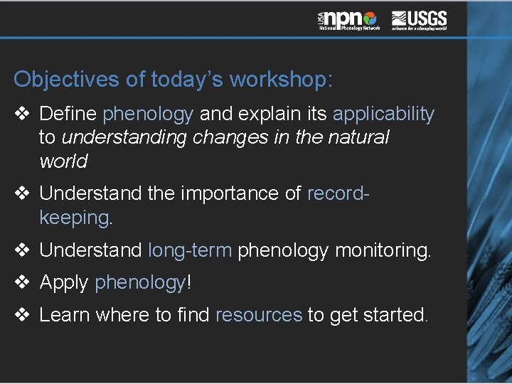 Objectives of today’s workshop: v Define phenology and explain its applicability to understanding changes