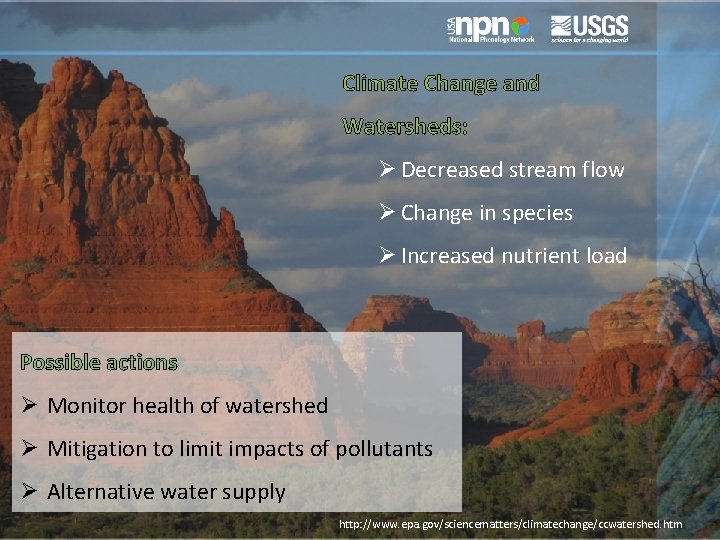 Climate Change and Watersheds: Ø Decreased stream flow Ø Change in species Ø Increased