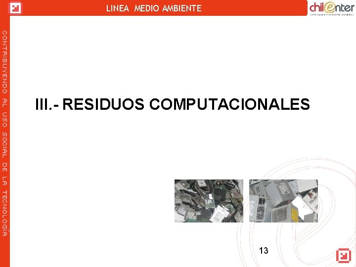 LINEA MEDIO AMBIENTE III. - RESIDUOS COMPUTACIONALES 13 