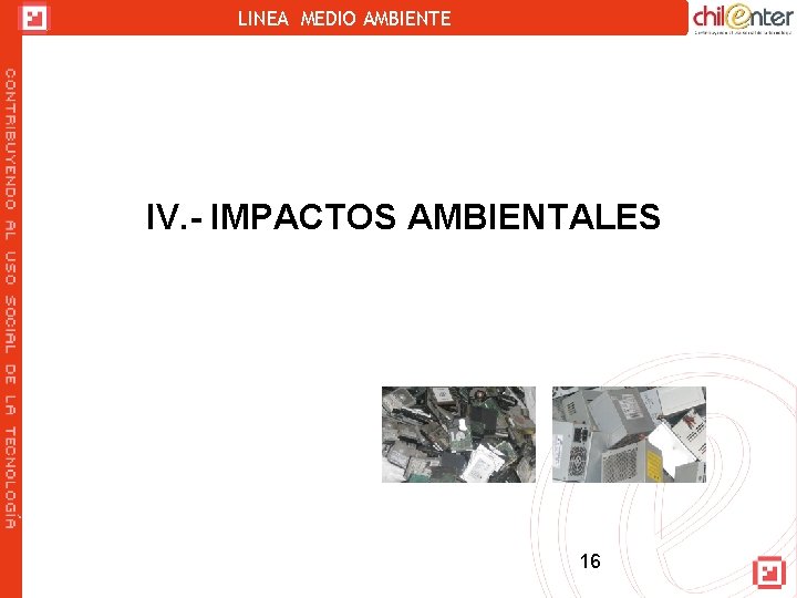 LINEA MEDIO AMBIENTE IV. - IMPACTOS AMBIENTALES 16 