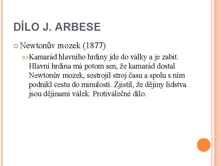 DÍLO J. ARBESE Newtonův Kamarád mozek (1877) hlavního hrdiny jde do války a je