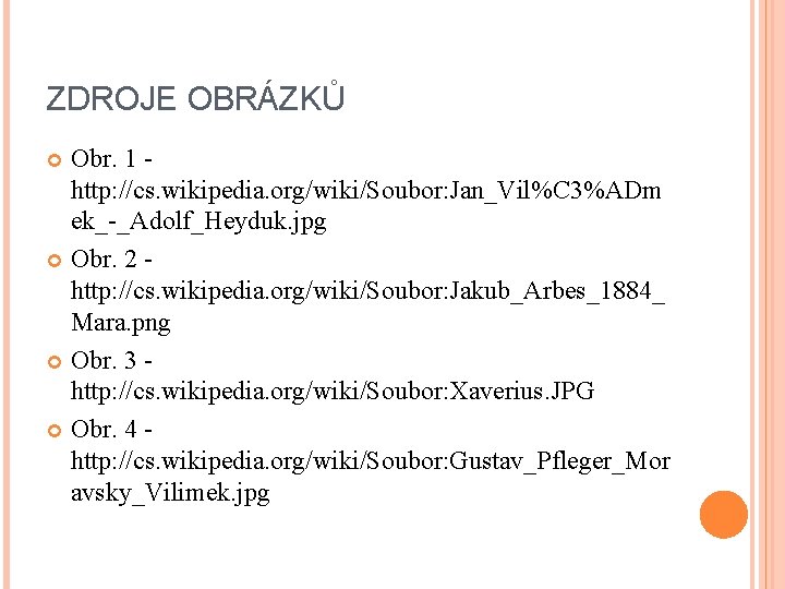 ZDROJE OBRÁZKŮ Obr. 1 http: //cs. wikipedia. org/wiki/Soubor: Jan_Vil%C 3%ADm ek_-_Adolf_Heyduk. jpg Obr. 2