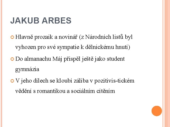 JAKUB ARBES Hlavně prozaik a novinář (z Národních listů byl vyhozen pro své sympatie