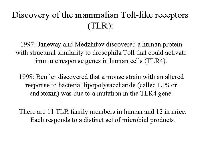Discovery of the mammalian Toll-like receptors (TLR): 1997: Janeway and Medzhitov discovered a human