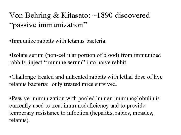 Von Behring & Kitasato: ~1890 discovered “passive immunization” • Immunize rabbits with tetanus bacteria.