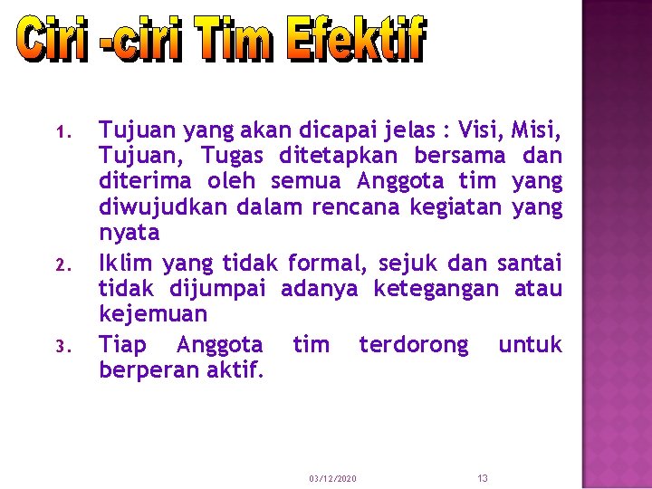 1. 2. 3. Tujuan yang akan dicapai jelas : Visi, Misi, Tujuan, Tugas ditetapkan