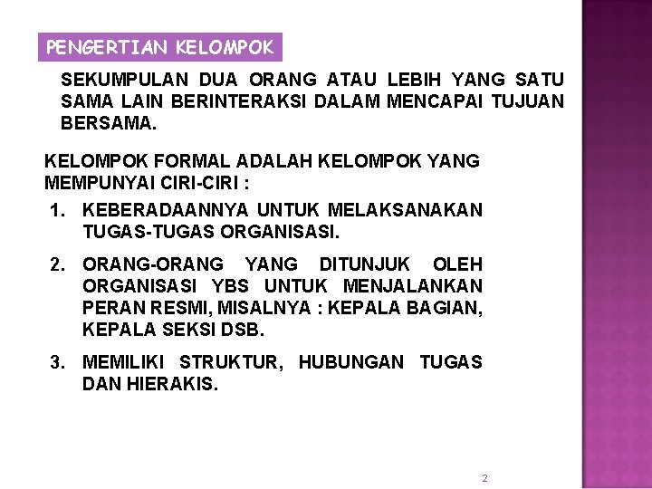 PENGERTIAN KELOMPOK SEKUMPULAN DUA ORANG ATAU LEBIH YANG SATU SAMA LAIN BERINTERAKSI DALAM MENCAPAI