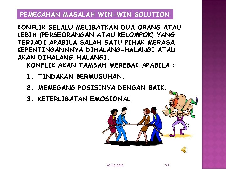 PEMECAHAN MASALAH WIN-WIN SOLUTION KONFLIK SELALU MELIBATKAN DUA ORANG ATAU LEBIH (PERSEORANGAN ATAU KELOMPOK)