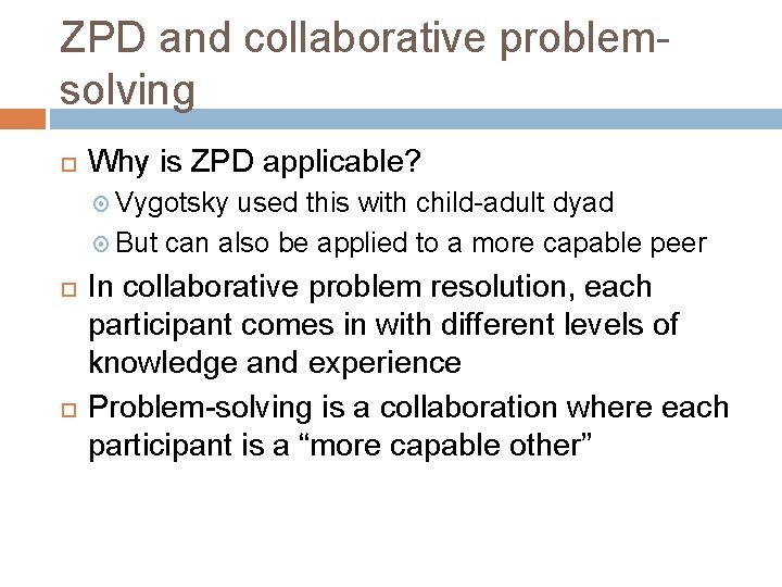 ZPD and collaborative problemsolving Why is ZPD applicable? Vygotsky used this with child-adult dyad