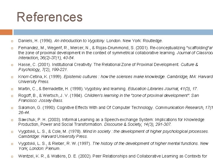 References Daniels, H. (1996). An introduction to Vygotsky. London. New York: Routledge. Fernandez, M.