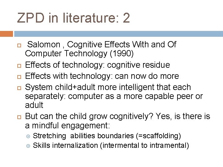ZPD in literature: 2 Salomon , Cognitive Effects With and Of Computer Technology (1990)
