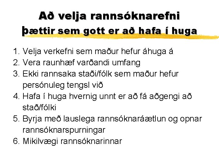 Að velja rannsóknarefni þættir sem gott er að hafa í huga 1. Velja verkefni