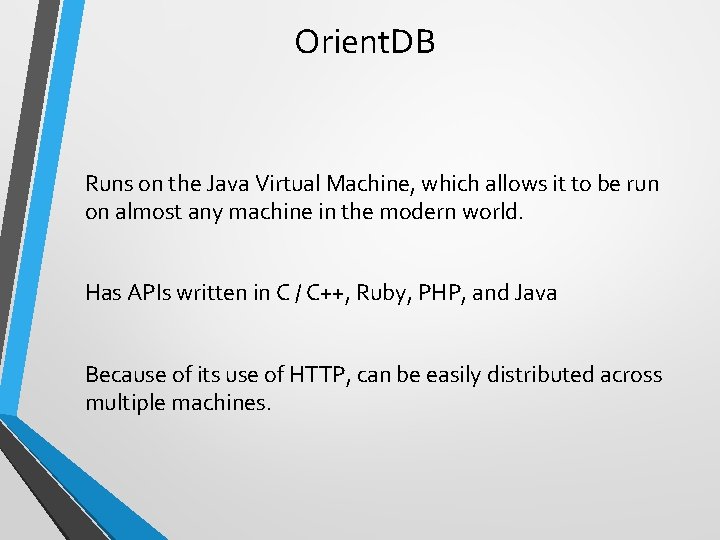 Orient. DB Runs on the Java Virtual Machine, which allows it to be run