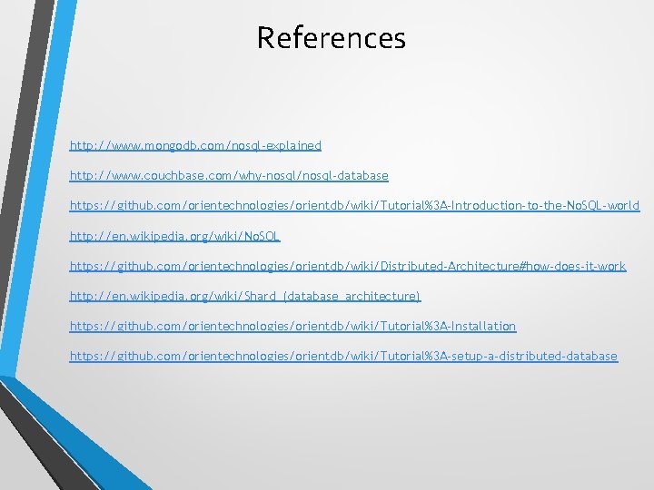 References http: //www. mongodb. com/nosql-explained http: //www. couchbase. com/why-nosql/nosql-database https: //github. com/orientechnologies/orientdb/wiki/Tutorial%3 A-Introduction-to-the-No. SQL-world