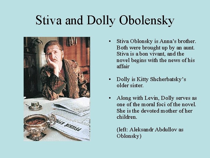 Stiva and Dolly Obolensky • Stiva Oblonsky is Anna’s brother. Both were brought up