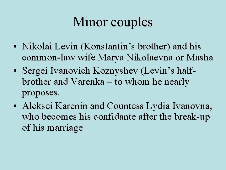 Minor couples • Nikolai Levin (Konstantin’s brother) and his common-law wife Marya Nikolaevna or