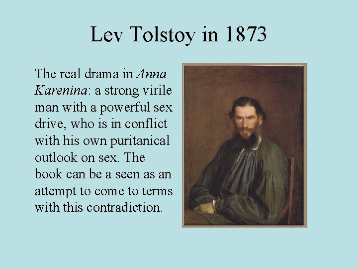 Lev Tolstoy in 1873 The real drama in Anna Karenina: a strong virile man